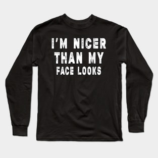 Funny I'm Nicer Than My Face Looks, Funny Sarcastic Long Sleeve T-Shirt